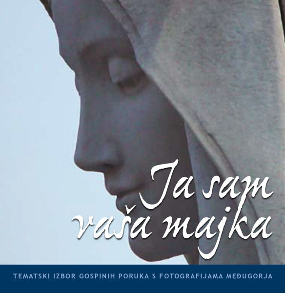 Imagen de Ja sam vaša majka - Tematski izbor Gospinih poruka s fotografijama Međugorja