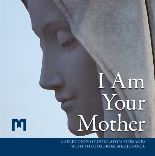 Picture of I Am Your Mother  - A selection of Our Lady’s messages with photos from Medjugorje