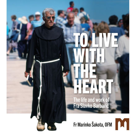 Picture of TO LIVE WITH THE HEART  / The life and work of Fra Slavko Barbarić / Fr Marinko Šakota 