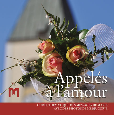 Picture of Appelés à l’amour  - Choix thématique des messages de la Vierge avec des photos de Medjugorje