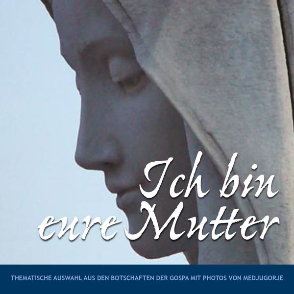 Imagen de Ich bin eure Mutter - Thematische Auswahl aus den Botschaften der Muttergottes mit Fotos von Medjugorje