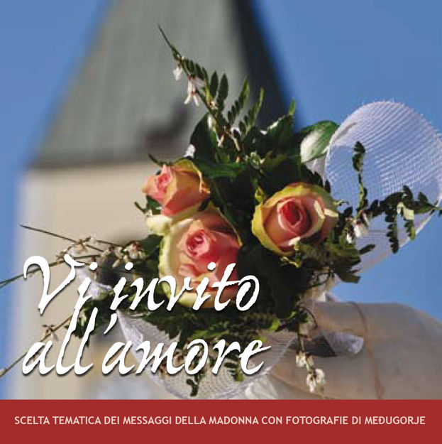 Imagen de Vi invito all’amore -  Scelta tematica dei messaggi della Gospa con fotografie di Medjugorje