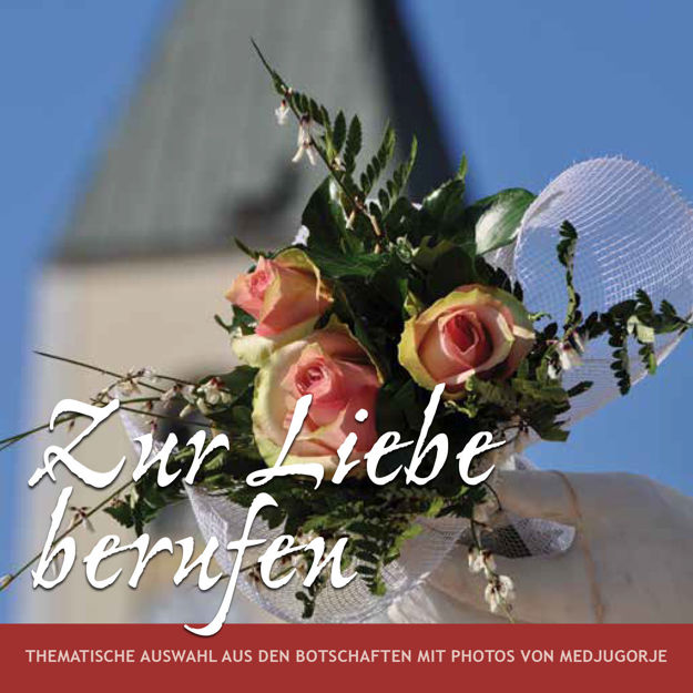 Picture of Zur Liebe berufen - Thematische Auswahl aus den Botschaften der Muttergottes mit Fotos von Medjugorje