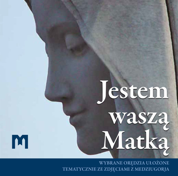 Picture of Jestem waszą Matką  - Wybrane orędzia ułożone tematycznie ze zdjęciami z Medziugorja