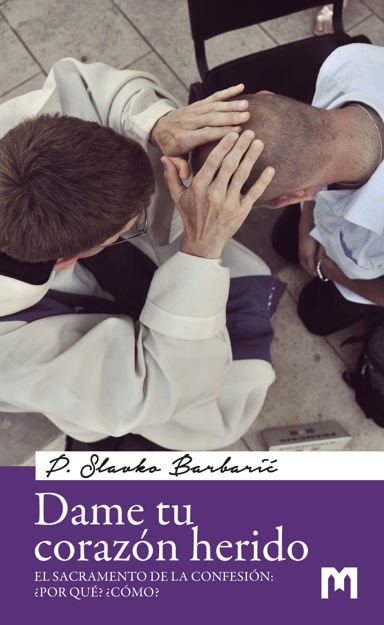 Picture of Dame tu corazón herido - El Sacramento de la Confesión: ¿Por qué? ¿Cómo?  / P. Slavko Barbarić