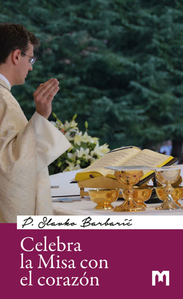 Imagen de Celebra la Misa con el corazón / P. Slavko Barbarić 