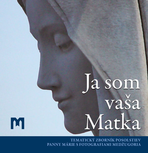 Imagen de Ja som vaša Matka -  Tematický zborník posolstiev Panny Márie s fotografiami Medžugoria