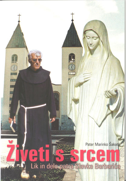 Imagen de Živeti s srcem  Lik in delo patra Slavka Barbarića / p. Marinko Šakota