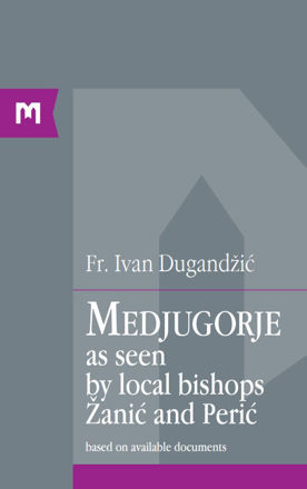 Picture of MEDJUGORJE AS SEEN BY LOCAL BISHOPS  ŽANIĆ AND PERIĆ  / Fr. Ivan Dugandžić