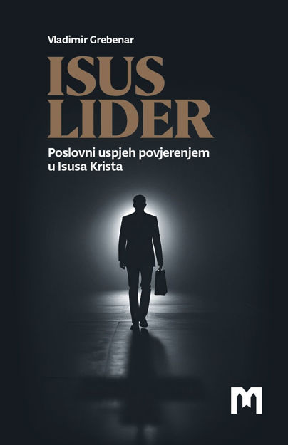 Picture of ISUS LIDER – Poslovni uspjeh povjerenjem u Isusa Krista / Vladimir Grebenar